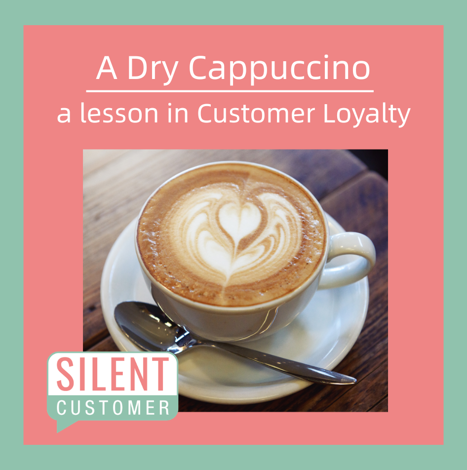 Image of a cappuccino in a cup and saucer with the heading 'A dry cappuccino, a lesson in Customer Loyalty' with the Silent customer logo bottom left of the image.